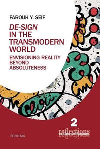 Cover image for De-Sign  in the Transmodern World: Envisioning Reality Beyond Absoluteness