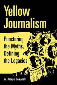 Cover image for Yellow Journalism: Puncturing the Myths, Defining the Legacies