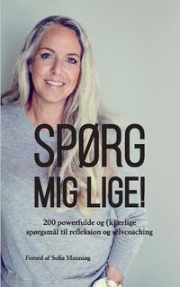 Cover image for Sporg mig lige: 200 powerfulde og (k)aerlige sporgsmal til refleksion og selvcoaching