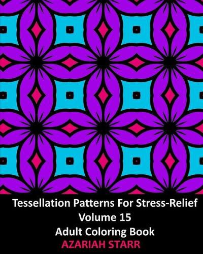 Cover image for Tessellation Patterns For Stress-Relief Volume 15: Adult Coloring Book