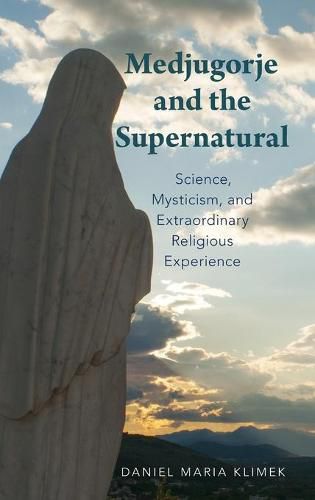 Cover image for Medjugorje and the Supernatural: Science, Mysticism, and Extraordinary Religious Experience