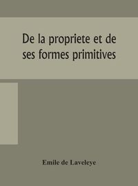 Cover image for De la propriete et de ses formes primitives