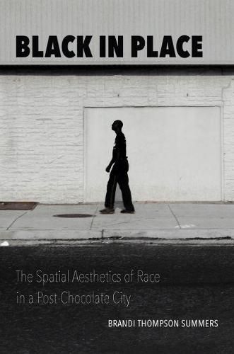 Cover image for Black in Place: The Spatial Aesthetics of Race in a Post-Chocolate City