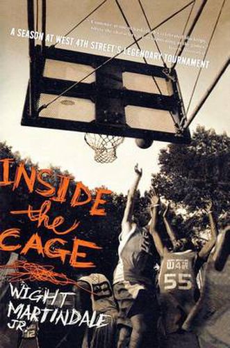 Cover image for Inside the Cage: A Season at West 4th Street's Legendary Tournament