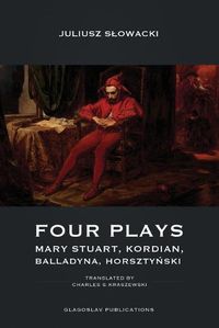 Cover image for Four Plays: Mary Stuart, Kordian, Balladyna, Horszty&#324;ski