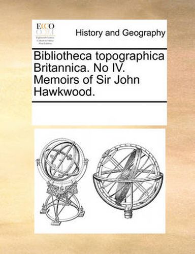 Cover image for Bibliotheca Topographica Britannica. No IV. Memoirs of Sir John Hawkwood.