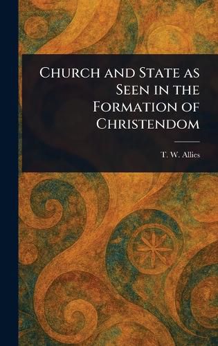Cover image for Church and State as Seen in the Formation of Christendom