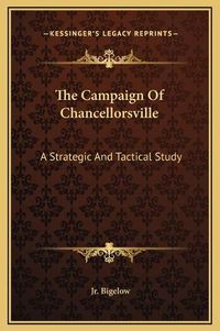 Cover image for The Campaign of Chancellorsville: A Strategic and Tactical Study