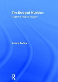 Cover image for The Enraged Musician: Hogarth's Musical Imagery