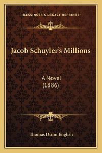 Cover image for Jacob Schuyleracentsa -A Centss Millions: A Novel (1886)