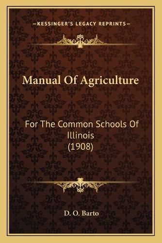 Cover image for Manual of Agriculture: For the Common Schools of Illinois (1908)