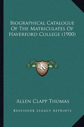 Biographical Catalogue of the Matriculates of Haverford College (1900)