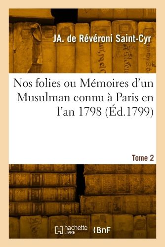 Cover image for Nos folies ou Memoires d'un Musulman connu a Paris en l'an 1798. Tome 2