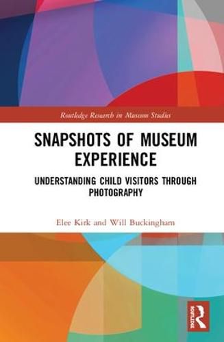 Cover image for Snapshots of Museum Experience: Understanding Child Visitors Through Photography