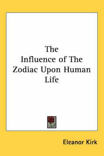 Cover image for The Influence of the Zodiac Upon Human Life