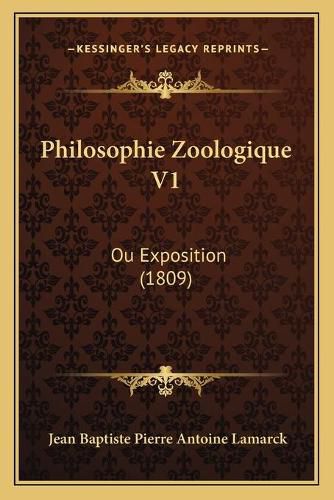 Cover image for Philosophie Zoologique V1: Ou Exposition (1809)