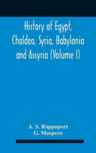 History Of Egypt, Chaldea, Syria, Babylonia And Assyria (Volume I)