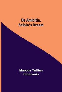 Cover image for De Amicitia, Scipio's Dream