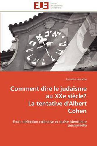 Cover image for Comment Dire Le Juda Sme Au Xxe Si Cle? La Tentative D'Albert Cohen