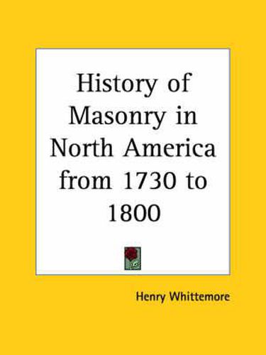 Cover image for History of Masonry in North America from 1730 to 1800 (1888)
