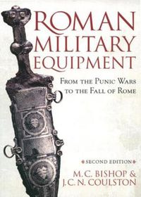 Cover image for Roman Military Equipment from the Punic Wars to the Fall of Rome, second edition