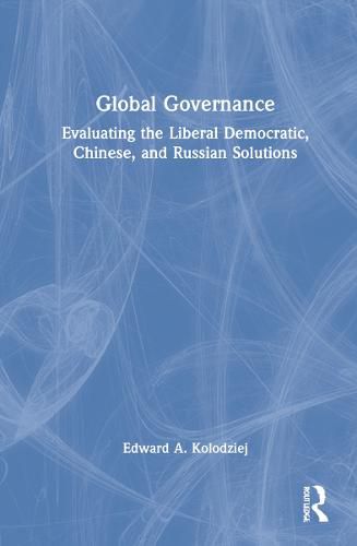 Cover image for Global Governance: Evaluating the Liberal Democratic, Chinese, and Russian Solutions