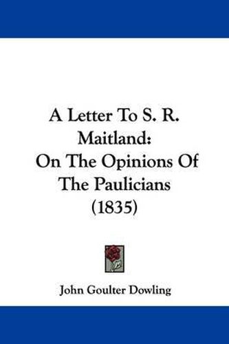 A Letter to S. R. Maitland: On the Opinions of the Paulicians (1835)