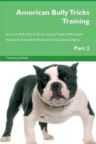 Cover image for American Bully Tricks Training American Bully Tricks & Games Training Tracker & Workbook. Includes