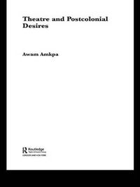 Cover image for Theatre and Postcolonial Desires