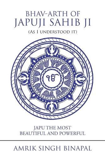 Bhav-Arth of Japuji Sahib Ji (As I Understood It): Japu the Most Beautiful and Powerful