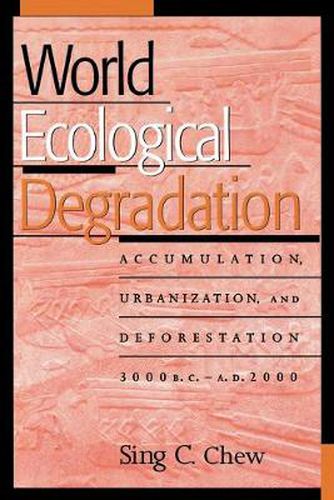 Cover image for World Ecological Degradation: Accumulation, Urbanization, and Deforestation, 3000BC-AD2000