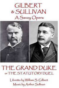 Cover image for W.S. Gilbert & Arthur Sullivan - The Grand Duke: or The Stuatory Duel