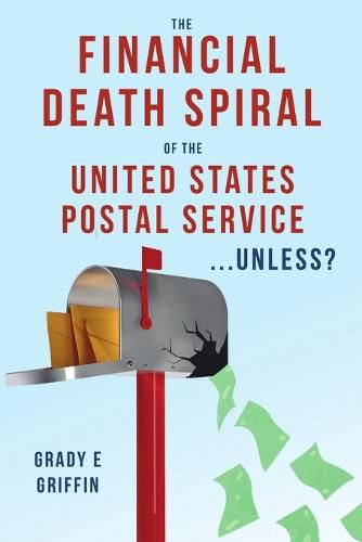 Cover image for The Financial Death Spiral of the United States Postal Service ...Unless?