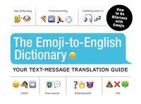 Cover image for The Emoji-To-English Dictionary: Your Text-Message Translation Guide