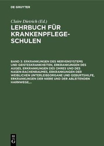 Cover image for Erkrankungen des Nervensystems und Geisteskrankheiten, Erkrankungen des Auges, Erkrankungen des Ohres und des Nasen-Rachenraumes, Erkrankungen der weiblichen Unterleibsorgane und Geburtshilfe, Erkrankungen der Niere und der ableitenden Harnwege, ...