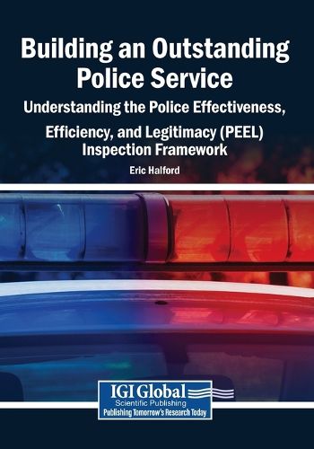 Cover image for Building an Outstanding Police Service: Understanding the Police Effectiveness, Efficiency, and Legitimacy (PEEL) Inspection Framework