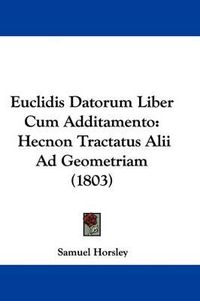 Cover image for Euclidis Datorum Liber Cum Additamento: Hecnon Tractatus Alii Ad Geometriam (1803)