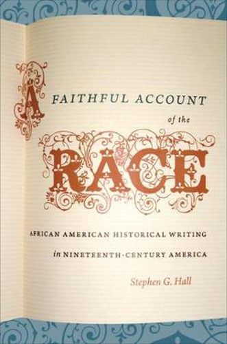 Cover image for A Faithful Account of the Race: African American Historical Writing in Nineteenth-century America