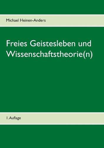 Freies Geistesleben und Wissenschaftstheorie(n): 1. Auflage