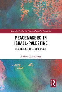 Cover image for Peacemakers in Israel-Palestine: Dialogues for a Just Peace