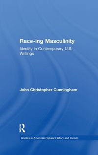 Cover image for Race-ing Masculinity: Identity in Contemporary U.S. Writings