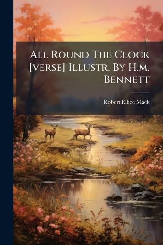 Cover image for All Round The Clock [verse] Illustr. By H.m. Bennett