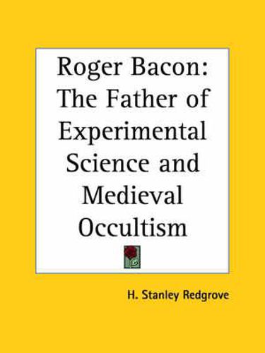 Cover image for Roger Bacon: the Father of Experimental Science and Medieval Occultism (1920): The Father of Experimental Science and Medieval Occultism