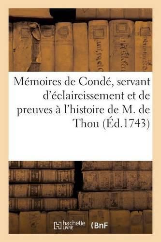 Memoires de Conde, Servant d'Eclaircissement Et de Preuves A l'Histoire de M. de Thou, Tome Sixieme: Ou Supplement, Qui Contient La Legende Du Cardinal de Lorraine Par F. de l'Isle L. Regnier