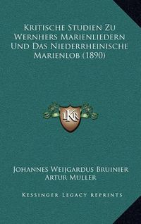 Cover image for Kritische Studien Zu Wernhers Marienliedern Und Das Niederrheinische Marienlob (1890)