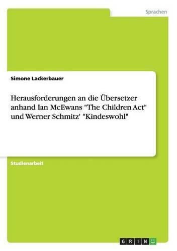 Cover image for Herausforderungen an die UEbersetzer anhand Ian McEwans The Children Act und Werner Schmitz' Kindeswohl