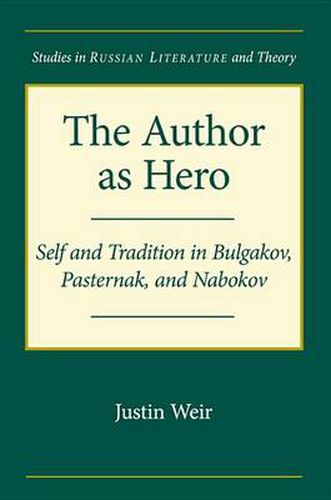 The Author as Hero: Self and Tradition in Bulgakov, Pasternak and Nabokov