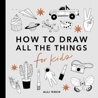 Cover image for How to Draw All the Things for Kids