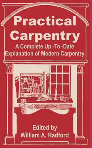 Cover image for Practical Carpentry: A Complete Up-To-Date Explanation of Modern Carpentry
