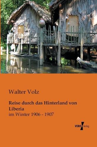 Cover image for Reise durch das Hinterland von Liberia: im Winter 1906 - 1907